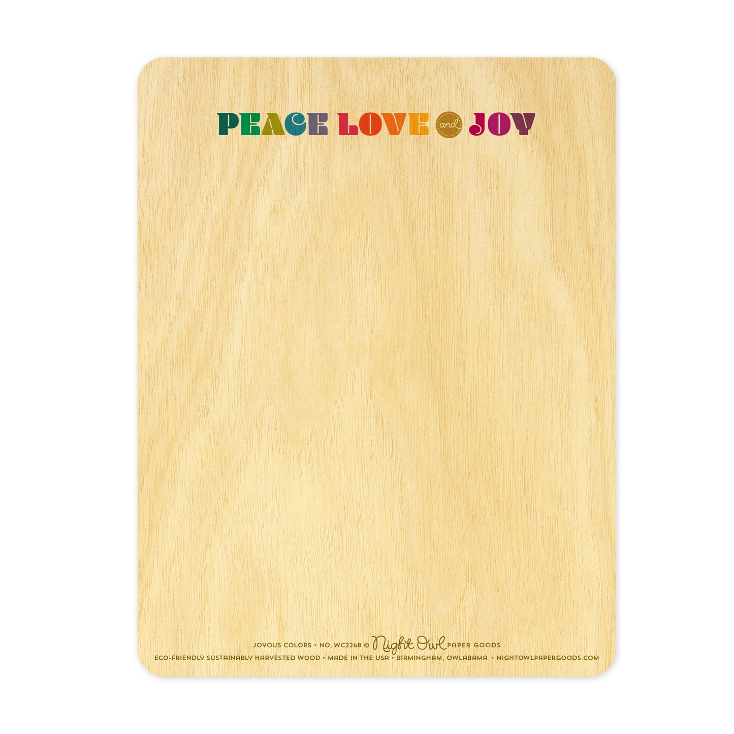 Back of Joyous Colors wood card, which is predominantly blank for a handwritten personal greeting. Along the top is colorful "PEACE LOVE and JOY" text. Along the bottom is the company logo and text that reads "Night Owl Paper Goods - eco-friendly sustainably harvested wood - made in the usa - birmingham, owlabama - nightowlpapergoods.com"