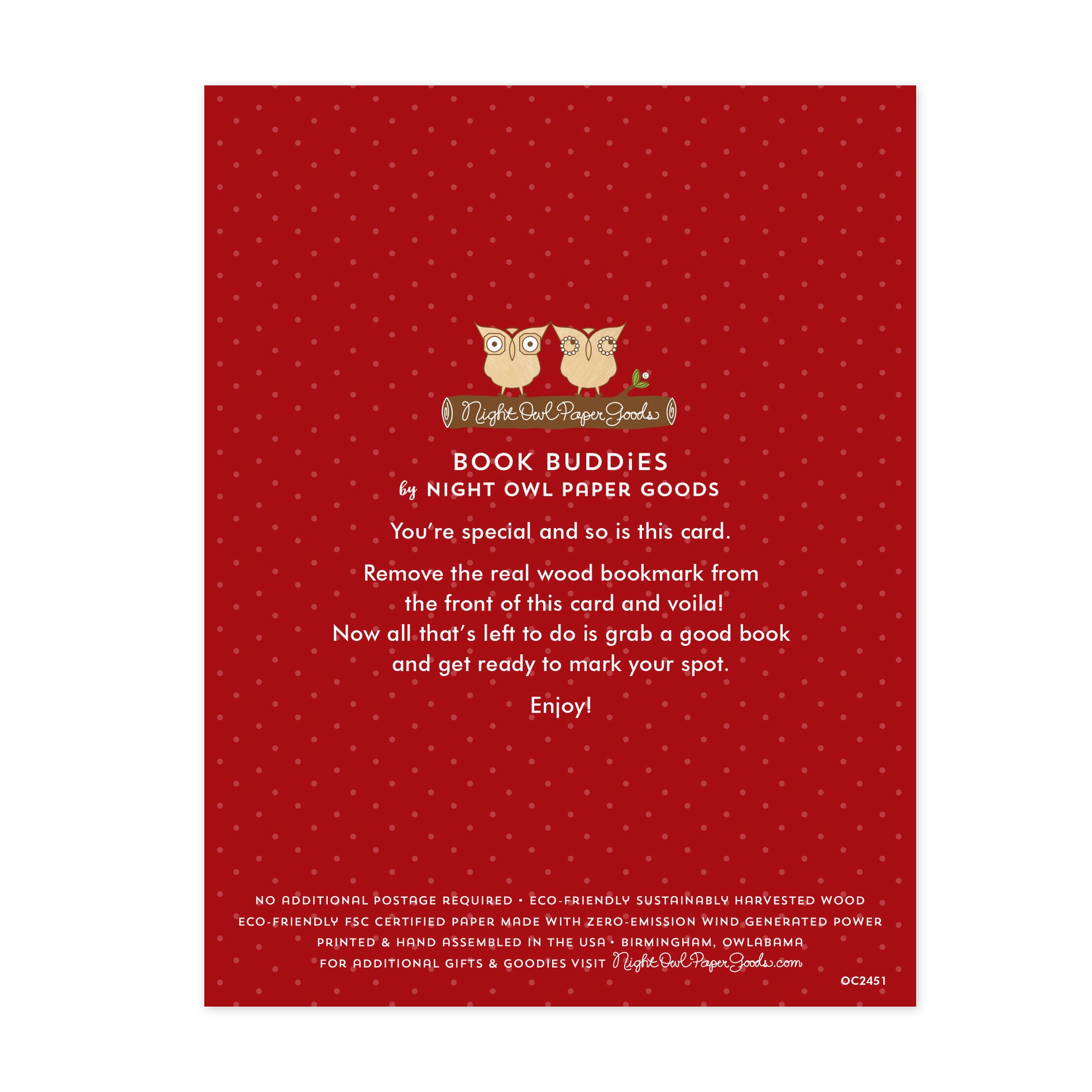 Back of Poinsettias bookmark card. Red background with small dots and text that reads "Book Buddies by Night Owl Paper Goods. You're special and so is this card. Remove the real wood bookmark from the front of this card and voila! Now all that's left to do is grab a good book and get ready to mark your spot. Enjoy! No additional postage required. Eco-friendly sustainably harvested wood. Eco-friendly, FSC certified paper made with zero-emission wind generated power. Printed & hand assembled in the USA."
