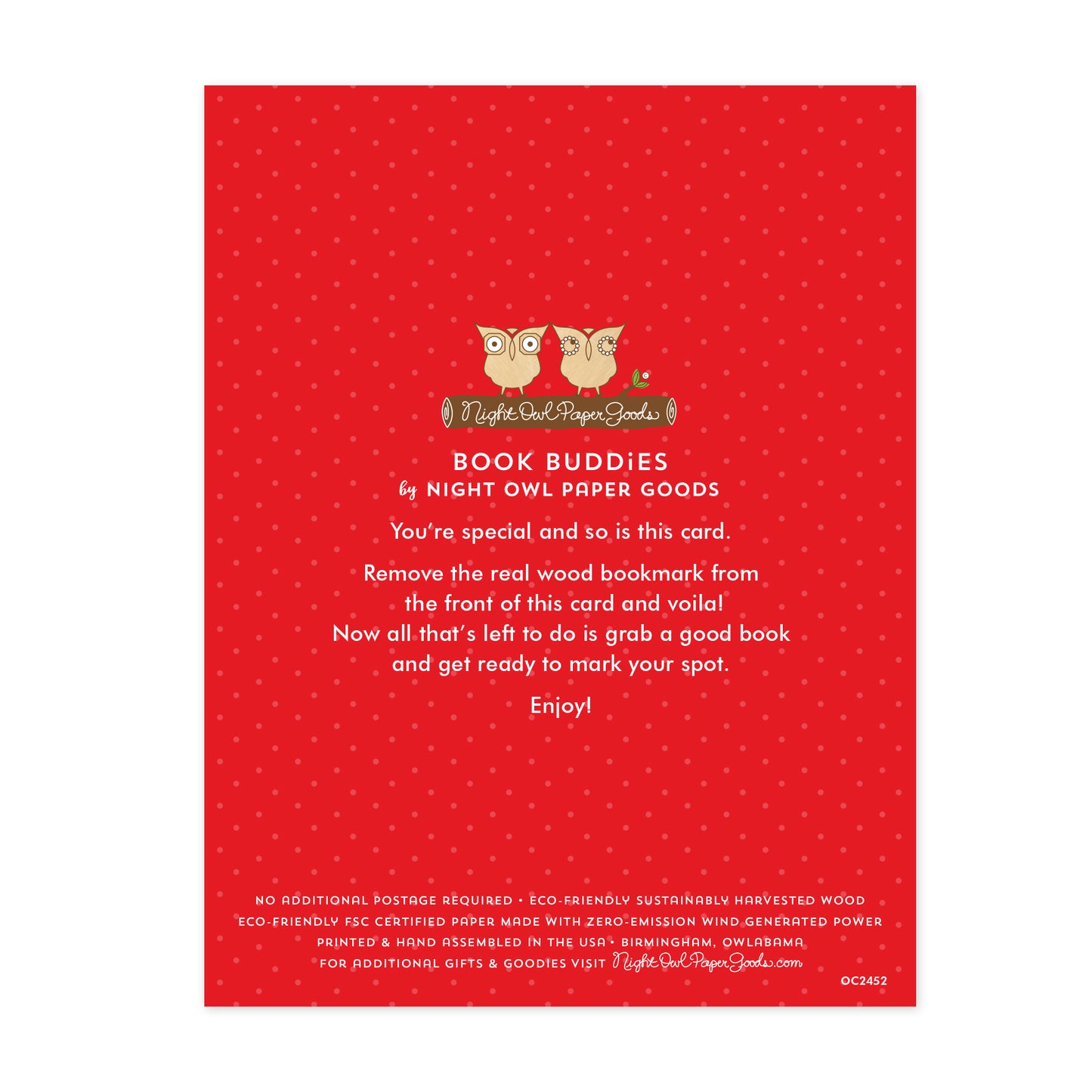 Back of Stocking Cats bookmark card. Red background with small dots and text that reads "Book Buddies by Night Owl Paper Goods. You're special and so is this card. Remove the real wood bookmark from the front of this card and voila! Now all that's left to do is grab a good book and get ready to mark your spot. Enjoy! No additional postage required. Eco-friendly sustainably harvested wood. Eco-friendly, FSC certified paper made with zero-emission wind generated power. Printed & hand assembled in the USA."
