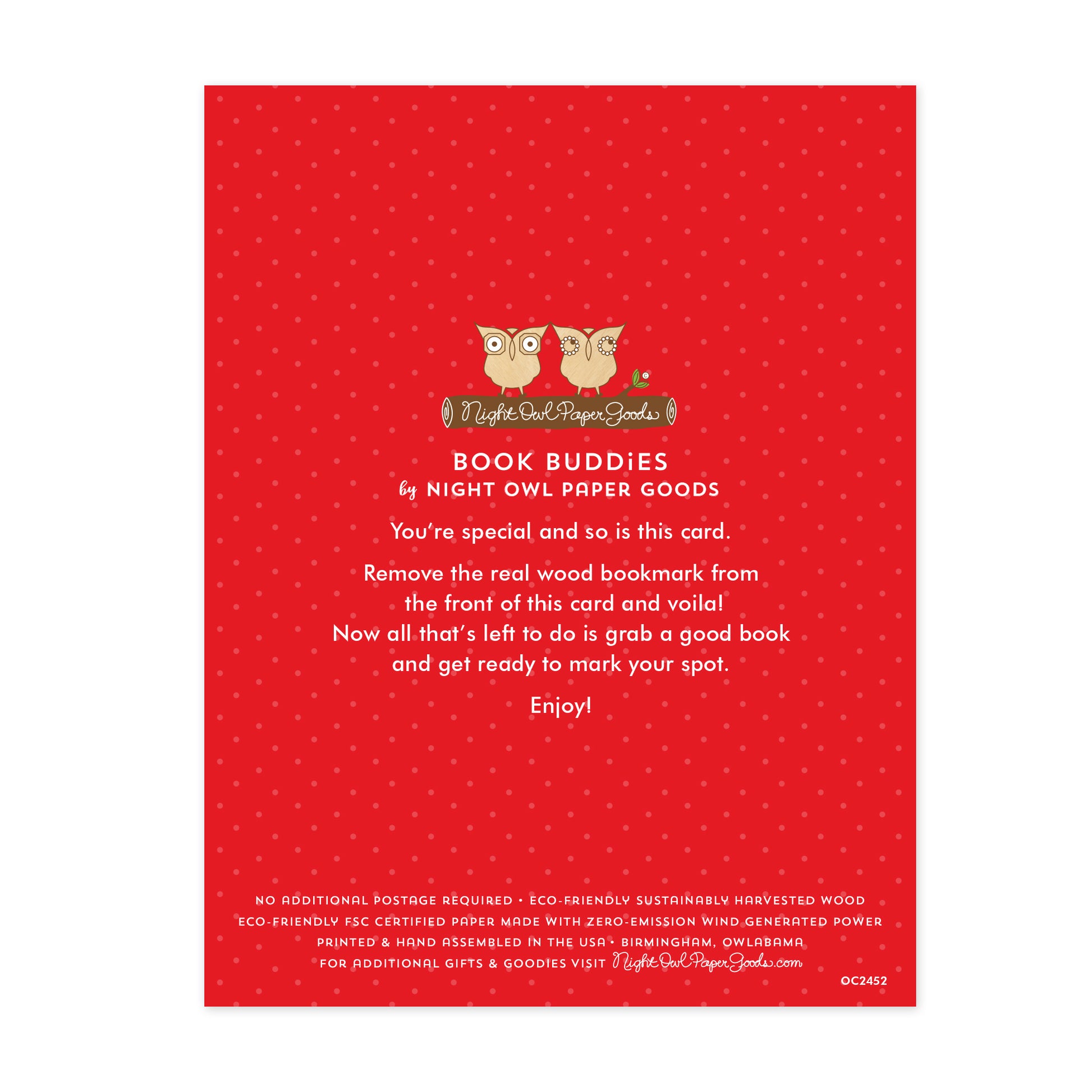 Back of Stocking Cats bookmark card. Red background with small dots and text that reads "Book Buddies by Night Owl Paper Goods. You're special and so is this card. Remove the real wood bookmark from the front of this card and voila! Now all that's left to do is grab a good book and get ready to mark your spot. Enjoy! No additional postage required. Eco-friendly sustainably harvested wood. Eco-friendly, FSC certified paper made with zero-emission wind generated power. Printed & hand assembled in the USA."
