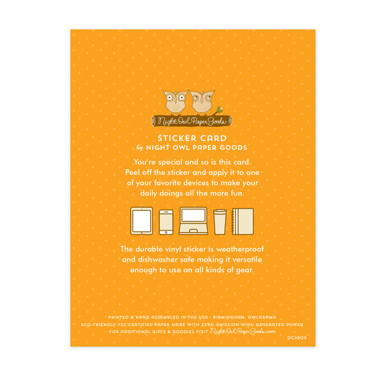 Back of Capy Birthday sticker card. Gold background with small dots and text that reads "Sticker Card by Night Owl Paper Goods. You're special and so is this card. Peel off the sticker and apply it to one of your favorite devices to make your daily doings all the more fun. The durable vinyl sticker is weatherproof and dishwasher safe making it versatile enough to use on all sorts of gear. Printed and hand assembled in the USA. Birmingham, Owlabama. Eco-friendly, FSC certified paper..."
