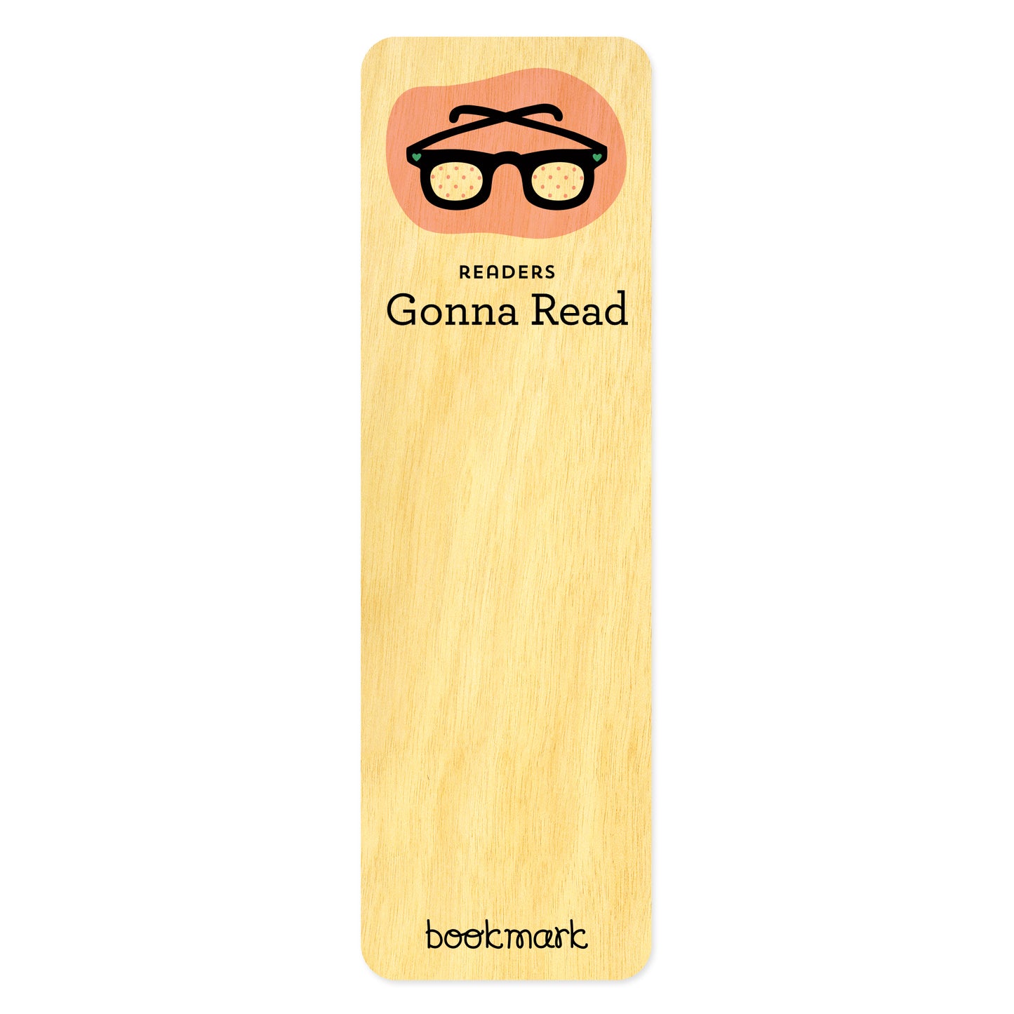 Wooden bookmark with cute illustration of thick black eyeglasses and tiny aqua green hearts. Text reads 'Readers Gonna Read'.