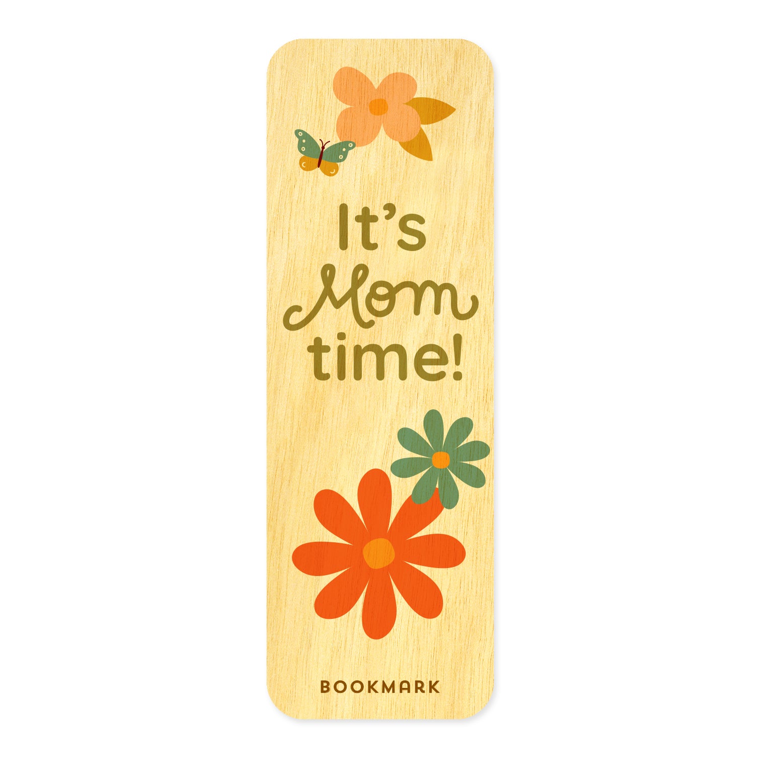 Mom Time birch wood mini bookmark with rounded corners, featuring the text "It's Mom time!" in olive green, surrounded with retro-style orange and aqua flowers and a small butterfly. Text at bottom reads "BOOKMARK."